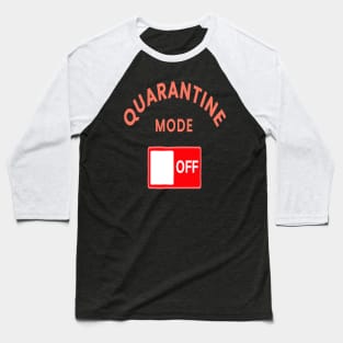 Quarantine mode off Baseball T-Shirt